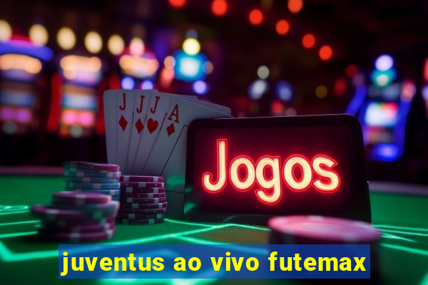 juventus ao vivo futemax